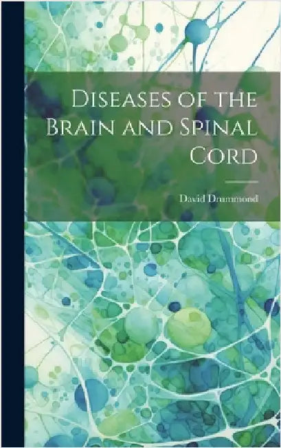 Diseases of the Brain and Spinal Cord by Drummond, David