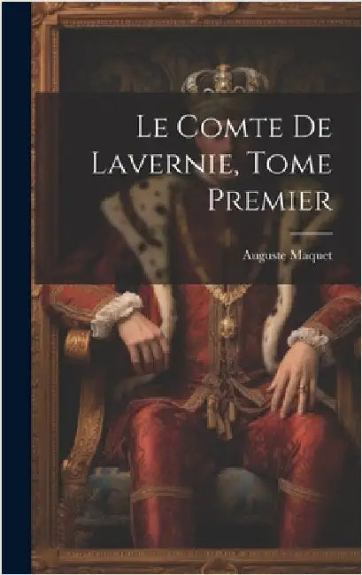 Le Comte de Lavernie, Tome Premier by Maquet, Auguste