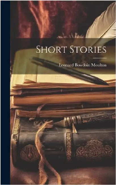 Short Stories by Moulton, Leonard Bowdoin