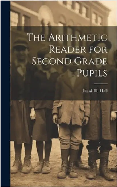 The Arithmetic Reader for Second Grade Pupils by Hall, Frank H.