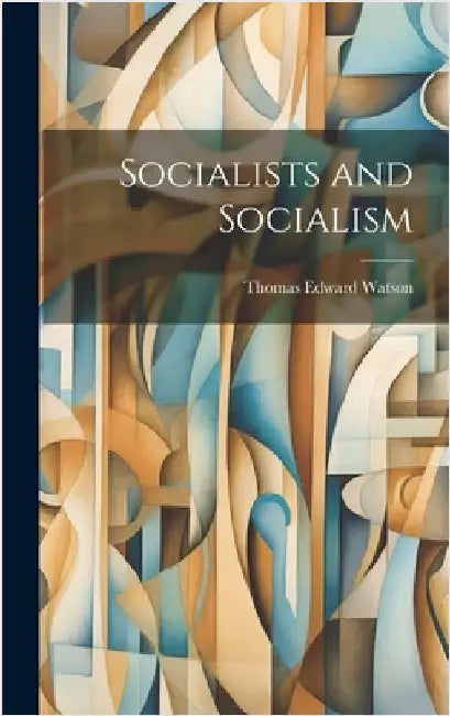 Socialists and Socialism by Watson, Thomas Edward
