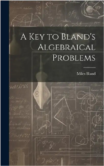 A Key to Bland's Algebraical Problems by Bland, Miles