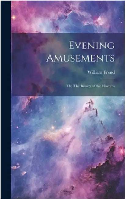 Evening Amusements; or, The Beauty of the Heavens by Frend, William