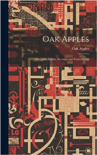 Oak Apples; Otherwise Double Acrostics and Buried Cities by Apples, Oak