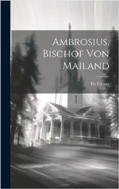 Ambrosius, Bischof von Mailand by Förster, Th