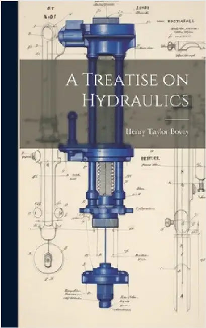 A Treatise on Hydraulics by Bovey, Henry Taylor