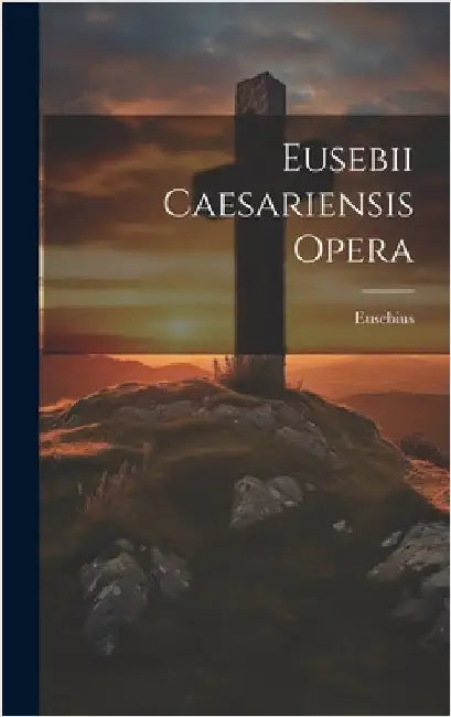 Eusebii Caesariensis Opera by Eusebius