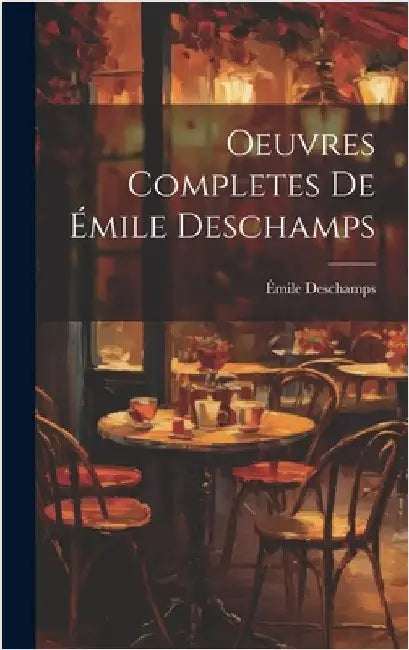 Oeuvres Completes de Émile Deschamps by DesChamps, Émile