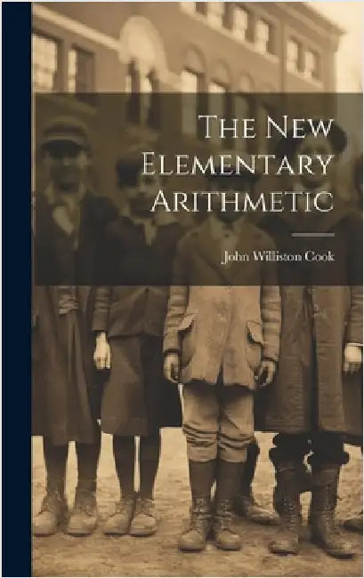 The New Elementary Arithmetic by Cook, John Williston