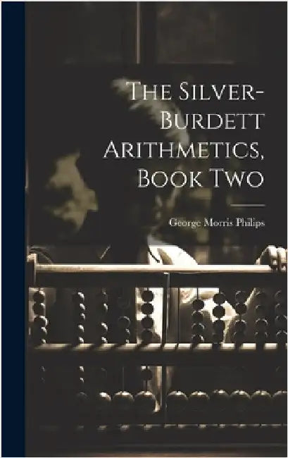 The Silver-Burdett Arithmetics, Book Two by Philips, George Morris