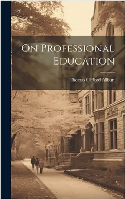 On Professional Education by Allbutt, Thomas Clifford