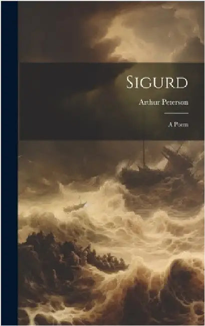Sigurd: A Poem by Peterson, Arthur