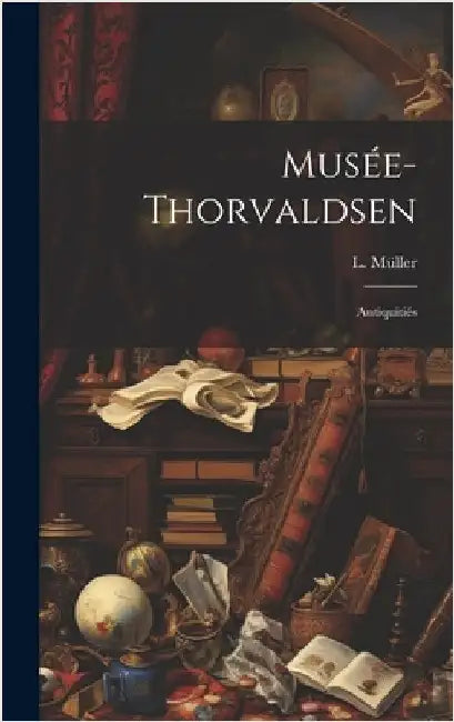 Musée-Thorvaldsen: Antiquitiés by Müller, L.