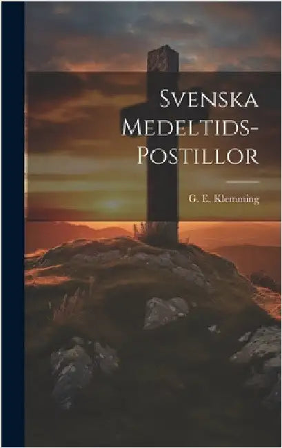 Svenska Medeltids-Postillor by Klemming, G. E.