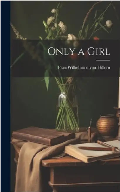 Only a Girl by Von Hillern, Wilhelmine