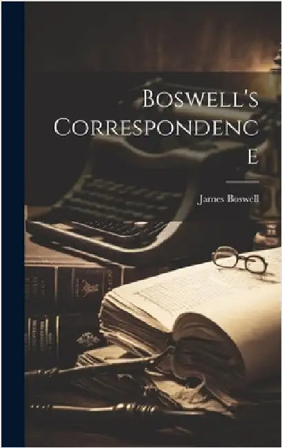 Boswell's Correspondence by Boswell, James