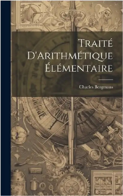 Traité D'Arithmétique Élémentaire by Bergmans, Charles