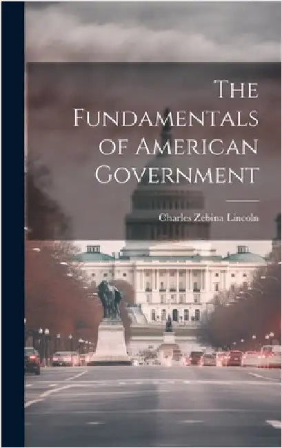 The Fundamentals of American Government by Lincoln, Charles Zebina