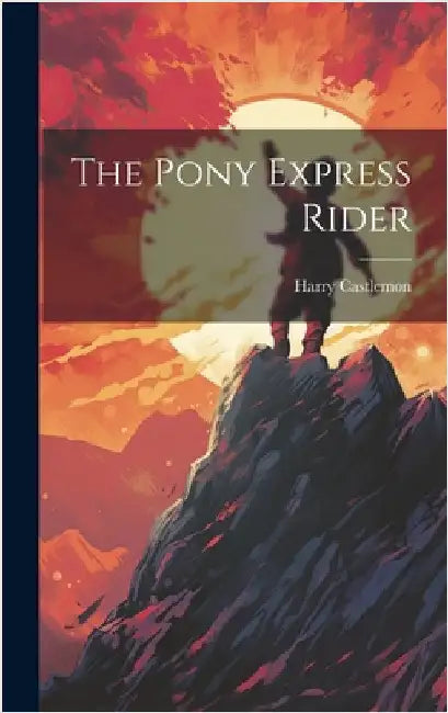 The Pony Express Rider by Castlemon, Harry