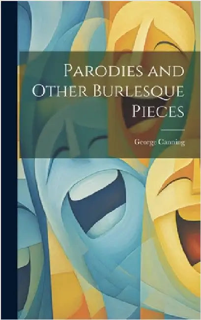 Parodies and Other Burlesque Pieces by Canning, George