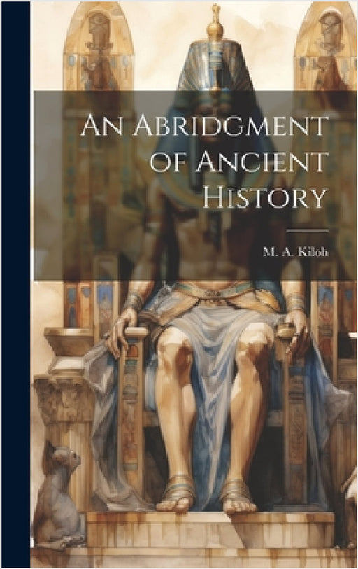 An Abridgment of Ancient History by M. A. Kiloh