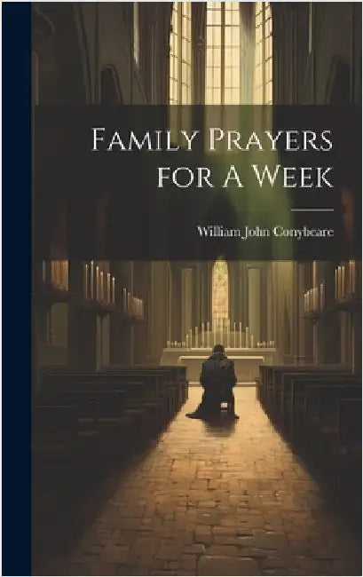 Family Prayers for A Week by Conybeare, William John