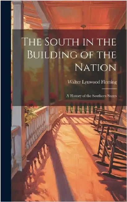 The South in the Building of the Nation: A History of the Southern States by Fleming, Walter Lynwood