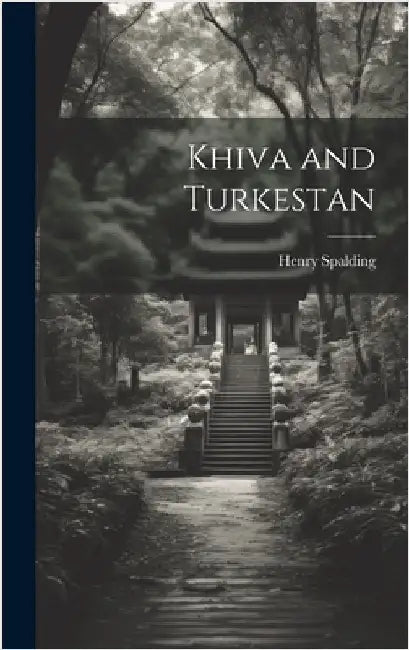 Khiva and Turkestan by Spalding, Henry