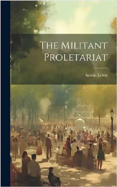 The Militant Proletariat by Lewis, Austin