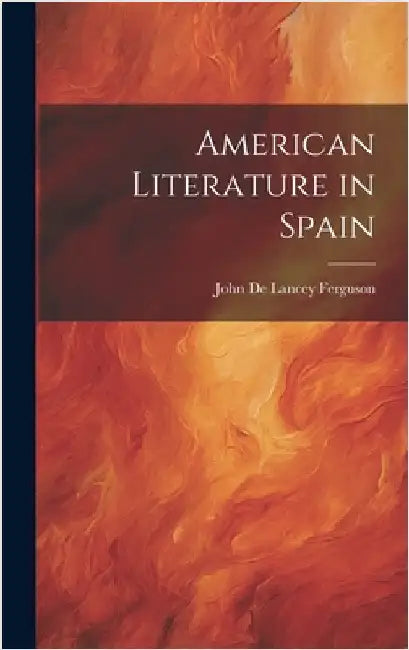 American Literature in Spain by De Lancey Ferguson, John