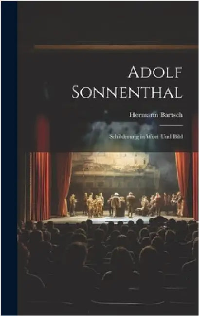Adolf Sonnenthal: Schilderung in Wort und Bild by Bartsch, Hermann