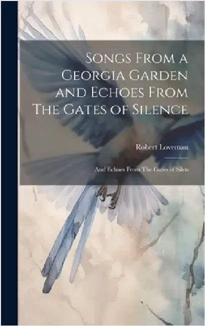 Songs From a Georgia Garden and Echoes From The Gates of Silence: And Echoes From The Gates of Silen by Loveman, Robert