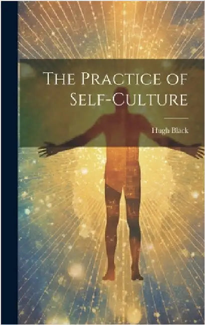 The Practice of Self-culture by Black, Hugh