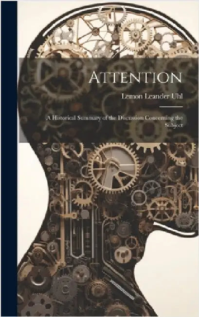 Attention: A Historical Summary of the Discussion Concerning the Subject by Uhl, Lemon Leander