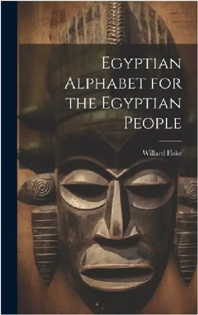 Egyptian Alphabet for the Egyptian People by Fiske, Willard