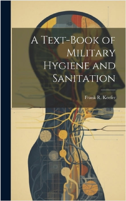 A Text-Book of Military Hygiene and Sanitation by Frank R. Keefer