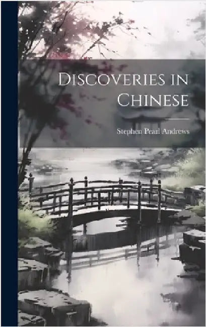 Discoveries in Chinese by Pearl, Andrews Stephen