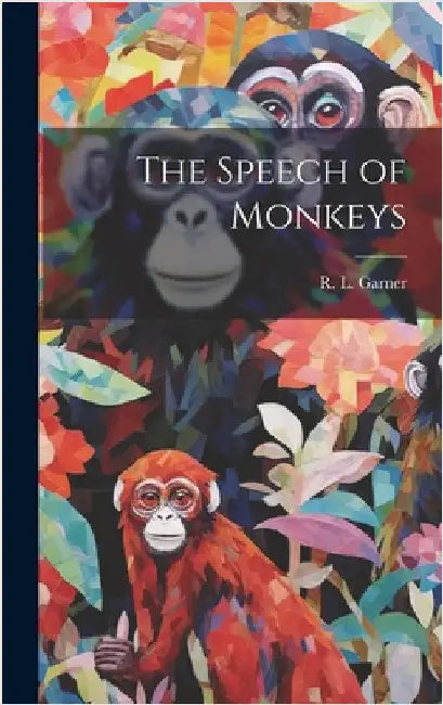 The Speech of Monkeys by Garner, R. L.