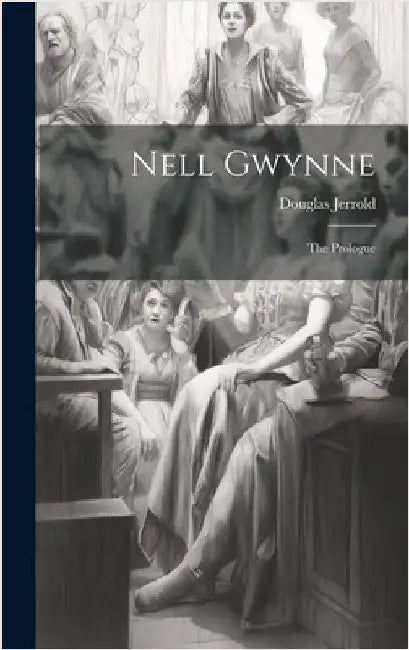 Nell Gwynne; The Prologue by Jerrold, Douglas