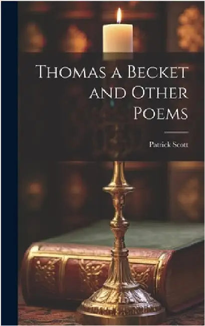 Thomas a Becket and Other Poems by Scott, Patrick