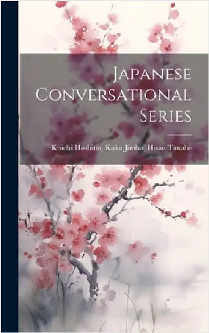 Japanese Conversational Series by Hoshina, Kaku Jimbo Hisao Tanabe