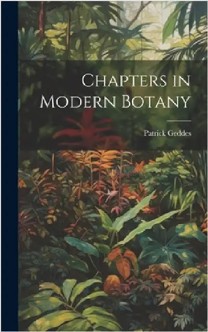 Chapters in Modern Botany by Geddes, Patrick