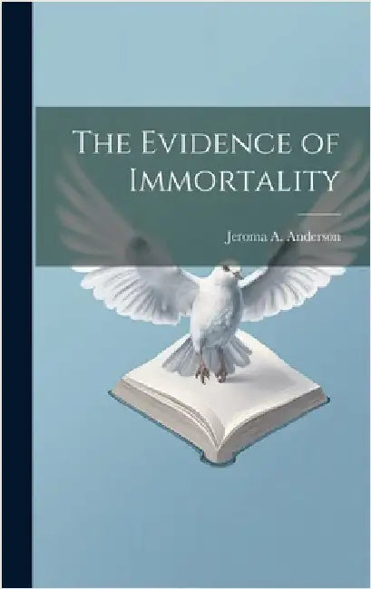 The Evidence of Immortality by Anderson, Jeroma A.