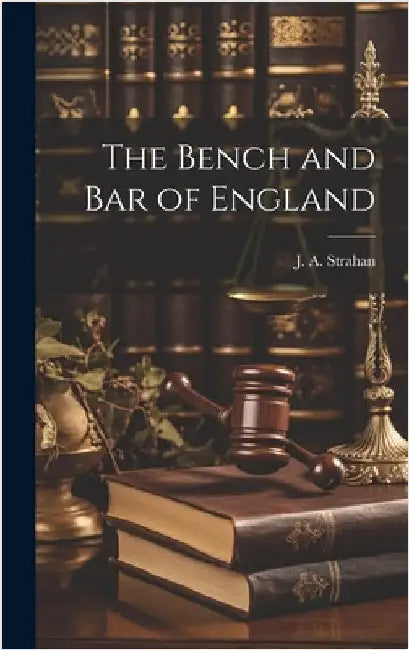 The Bench and Bar of England by Strahan, J. A.