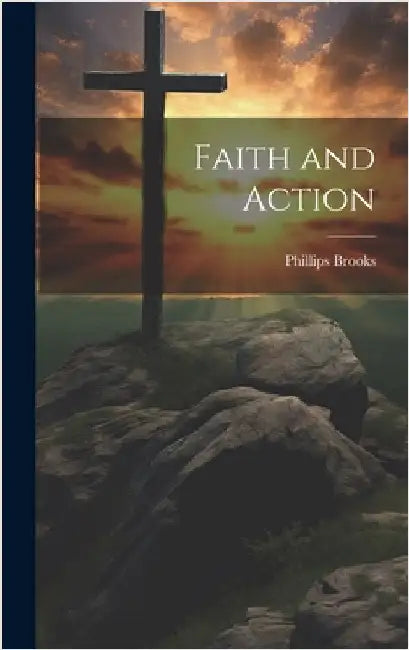 Faith and Action by Brooks, Phillips
