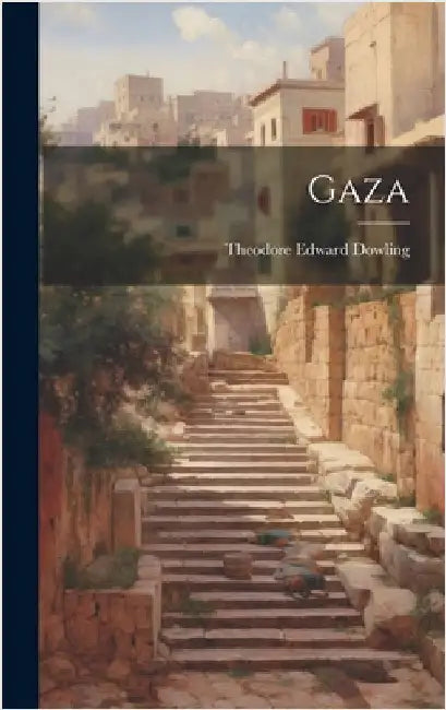 Gaza by Dowling, Theodore Edward