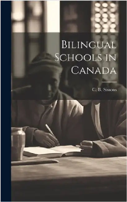 Bilingual Schools in Canada by C. B. (Charles Bruce), Sissons