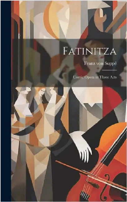 Fatinitza: Comic Opera in Three Acts by Von, Suppé Franz