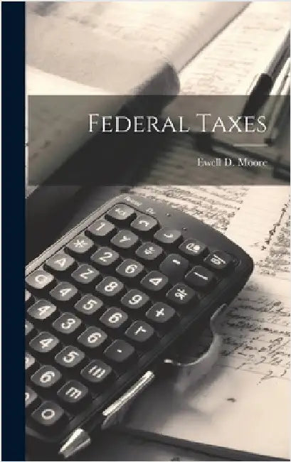 Federal Taxes by Moore, Ewell D.