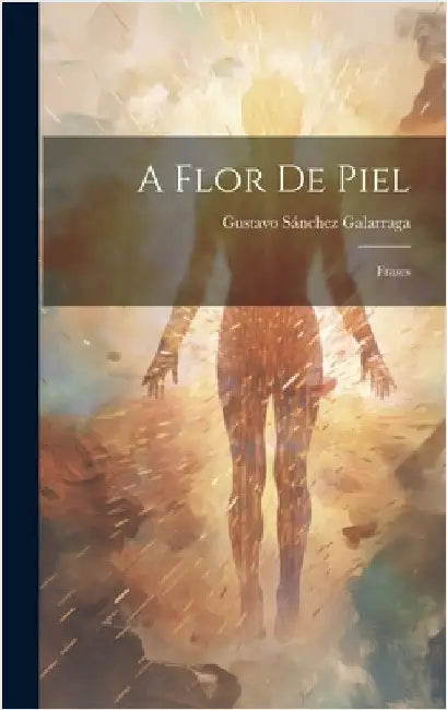 A Flor de Piel: Frases by Gustavo, Sánchez Galarraga